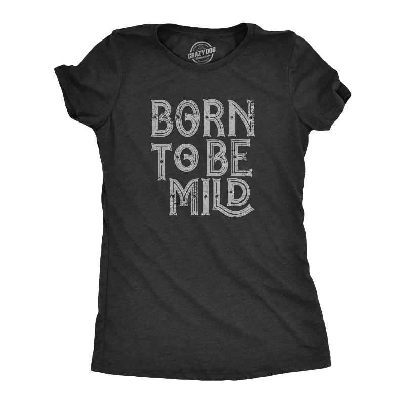 women’s cozy winter boots-Womens Born To Be Mild T Shirt Funny Moderate Mellow Parody Tee For Ladies