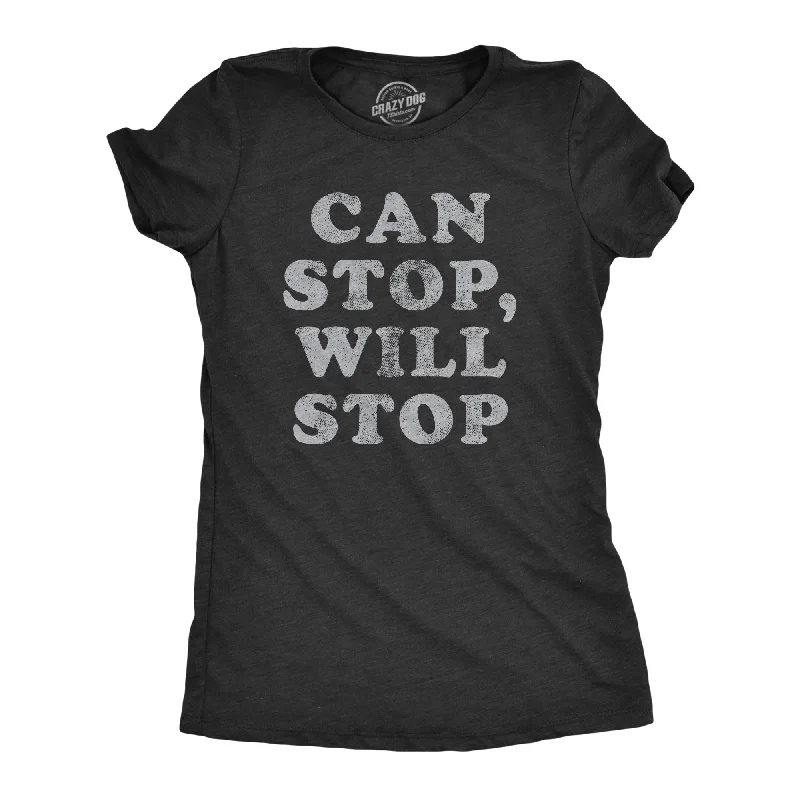 women’s elegant floral skirts-Womens Can Stop Will Stop T Shirt Funny Sarcastic Joke Saying Tee For Ladies