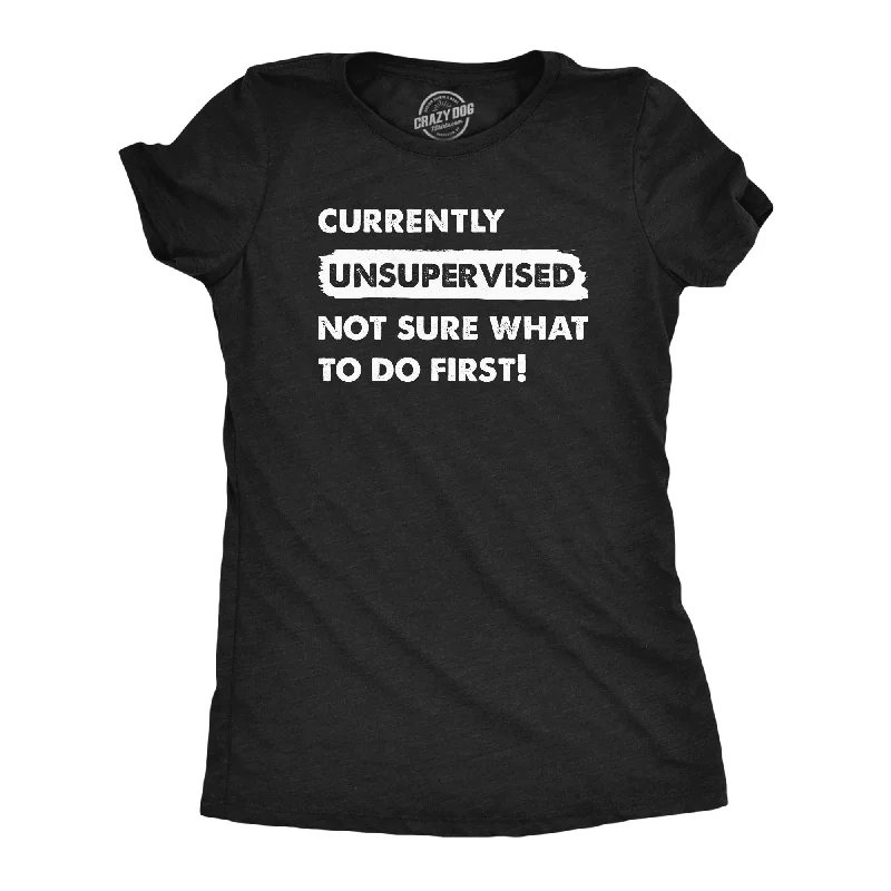 women’s elegant winter pants-Womens Currently Unsupervised Not Sure What To Do First T Shirt Funny Adulting Joke Tee For Ladies