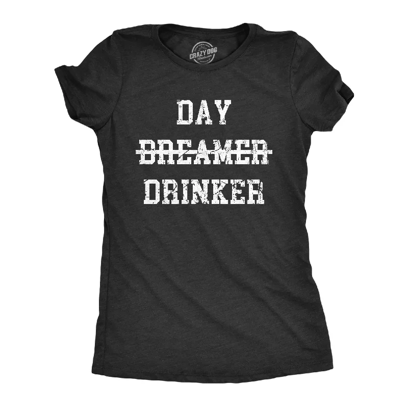 women’s elegant printed skirts-Womens Day Drinker T Shirt Funny Partying Heavy Drinking Dreamer Tee For Ladies