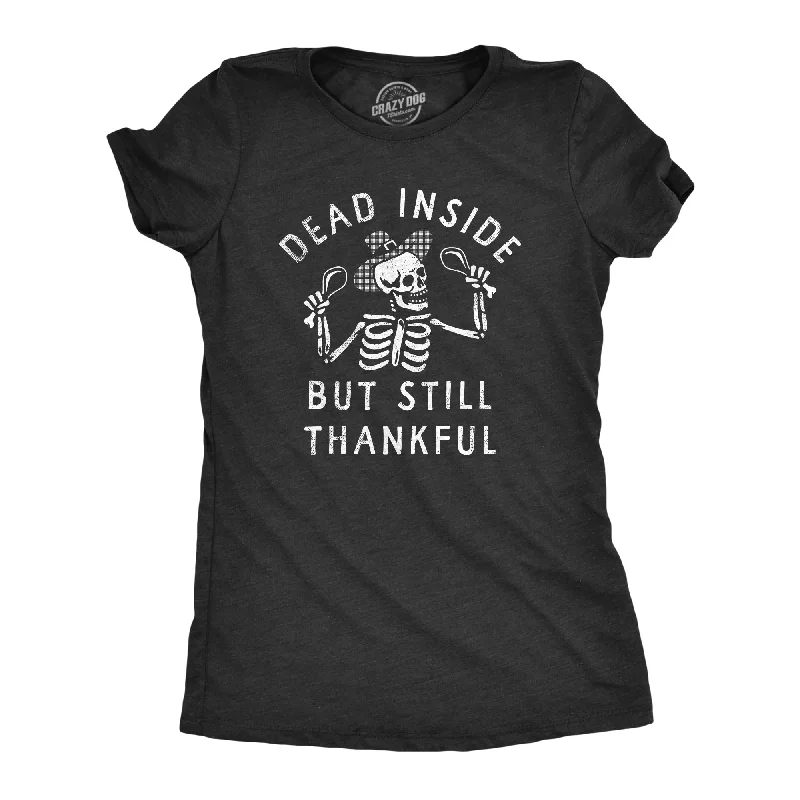 women’s comfortable evening tops-Womens Dead Inside But Still Thankful T Shirt Funny Depressed Thanksgiving Turkey Dinner Tee For Ladies