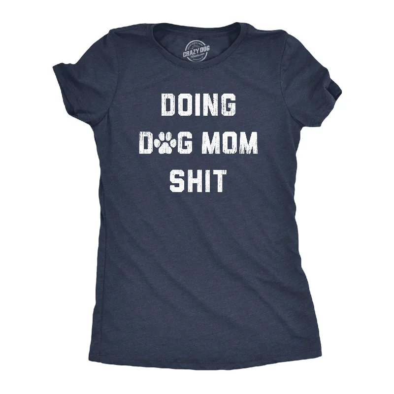 women’s formal holiday wear-Womens Doing Dog Mom Shit T Shirt Funny Puppy Pet Lovers Tee For Ladies