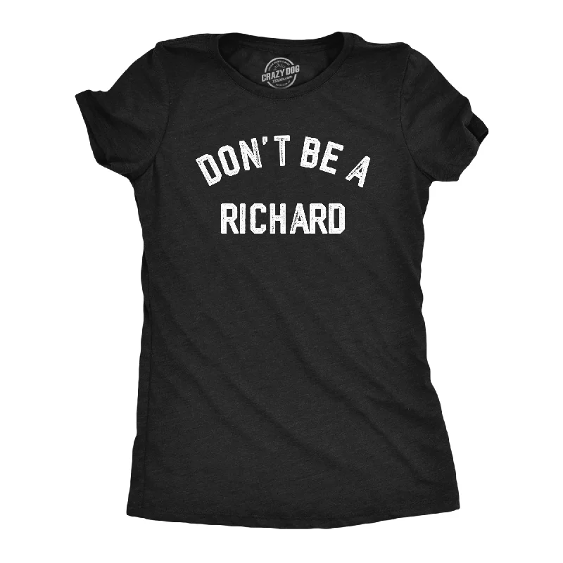 women’s cozy woolen sweaters for fall-Womens Dont Be A Richard T Shirt Funny Jerk Mean Dick Joke Tee For Ladies