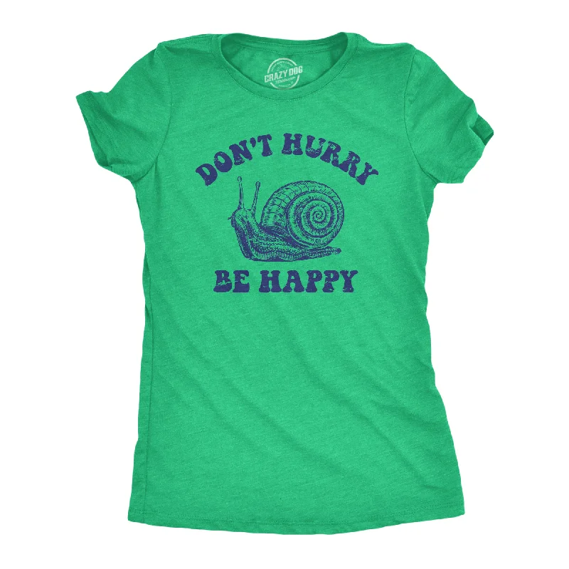 women’s trendy fall cardigans-Womens Dont Hurry Be Happy T Shirt Funny Slow Snail Parody Lyrics Joke Tee For Ladies