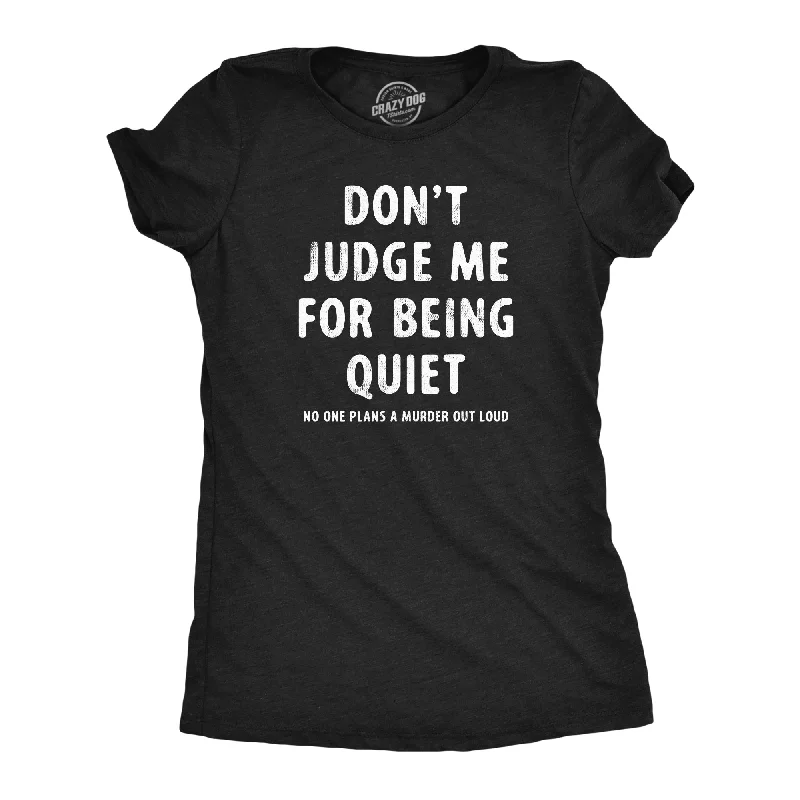 women’s casual winter dresses-Womens Dont Judge Me For Being Quiet T Shirt Funny Crazy Killer Psycho Joke Tee For Ladies