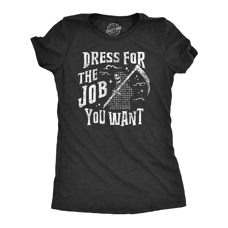 women’s cozy printed fashion sweaters-Womens Dress For The Job You Want T Shirt Funny Grim Reaper Death Joke Tee For Ladies