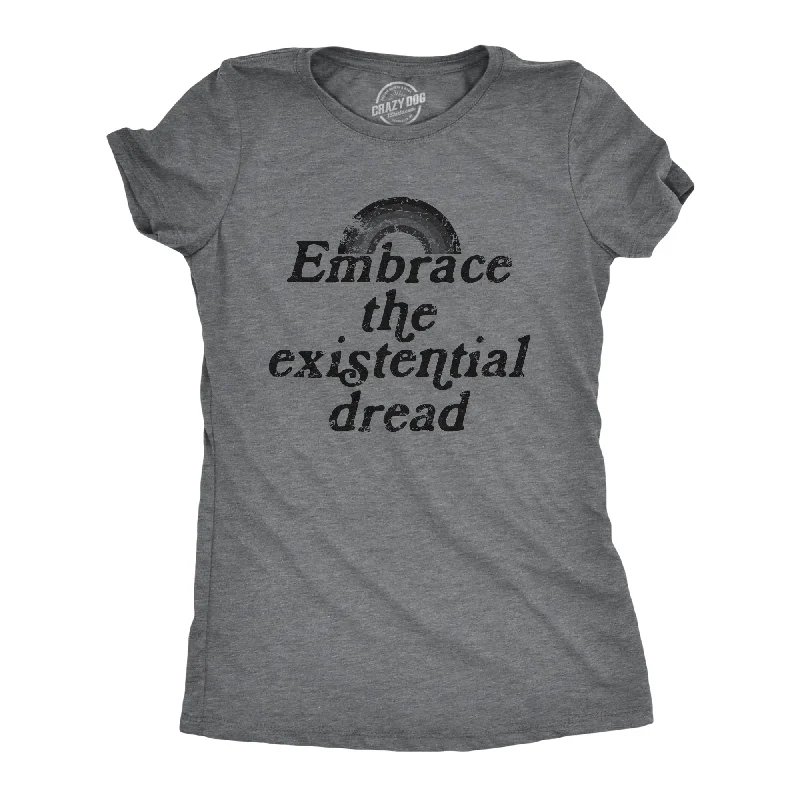 women’s chic cotton dresses-Womens Embrace The Existential Dread T Shirt Funny Anxiety Mental Health Joke Tee For Ladies