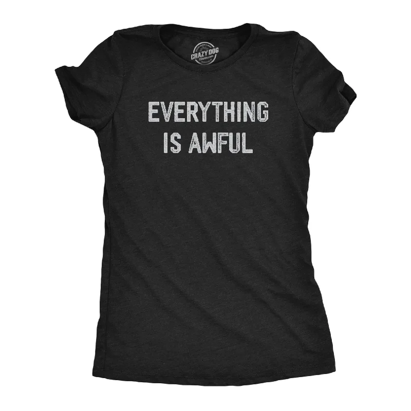 women’s chic fashion tops-Womens Everything Is Awful T Shirt Funny Depressed Pessimistic Joke Tee For Ladies