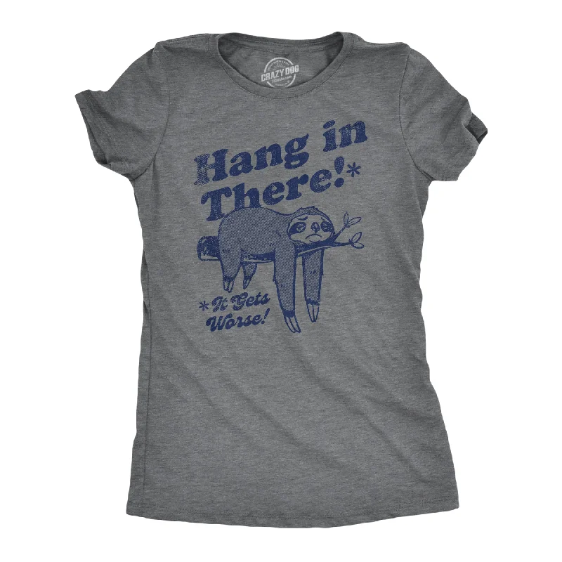 women’s cozy hoodie sweaters-Womens Hang In There It Gets Worse T Shirt Funny Depressed Pessimistic Sloth Joke Tee For Ladies