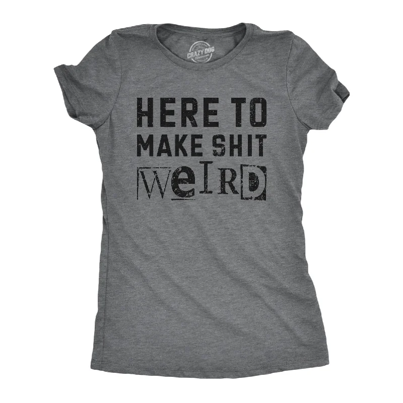 women’s trendy casual tops-Womens Here To Make Shit Weird T Shirt Funny Strange Different Crazy Joke Tee For Ladies