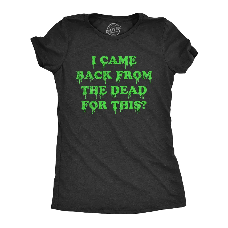 women’s business casual shirts-Womens I Came Back From The Dead For This T Shirt Funny Halloween Undead Zombie Joke Tee For Ladies