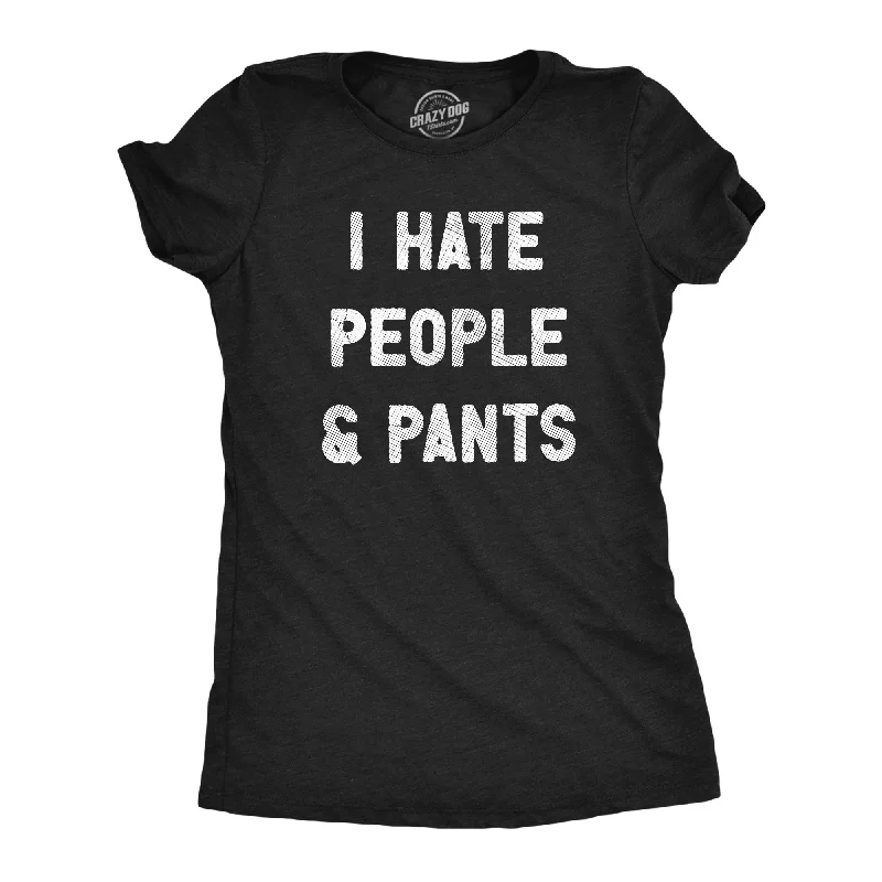 women’s chic fashion jeans-Womens I Hate People And Pants T Shirt Funny Anti Social Joke Tee For Ladies