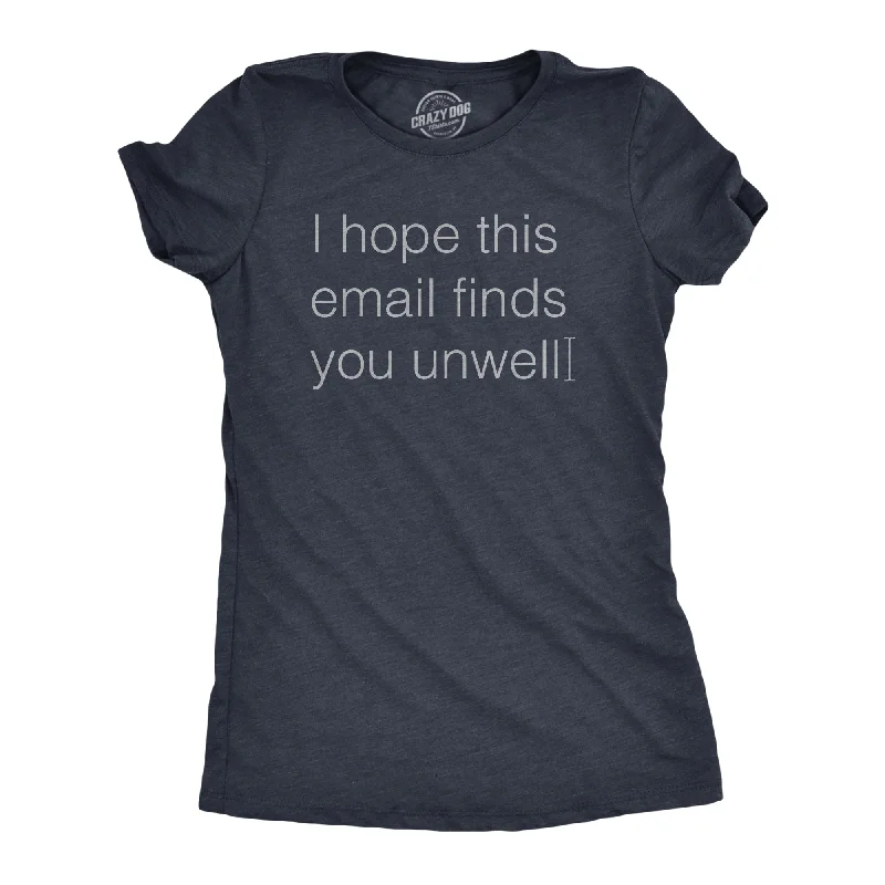 women’s elegant office wear skirts-Womens I Hope This Email Finds You Unwell T Shirt Funny Mean Web Mail Greeting Joke Tee For Ladies