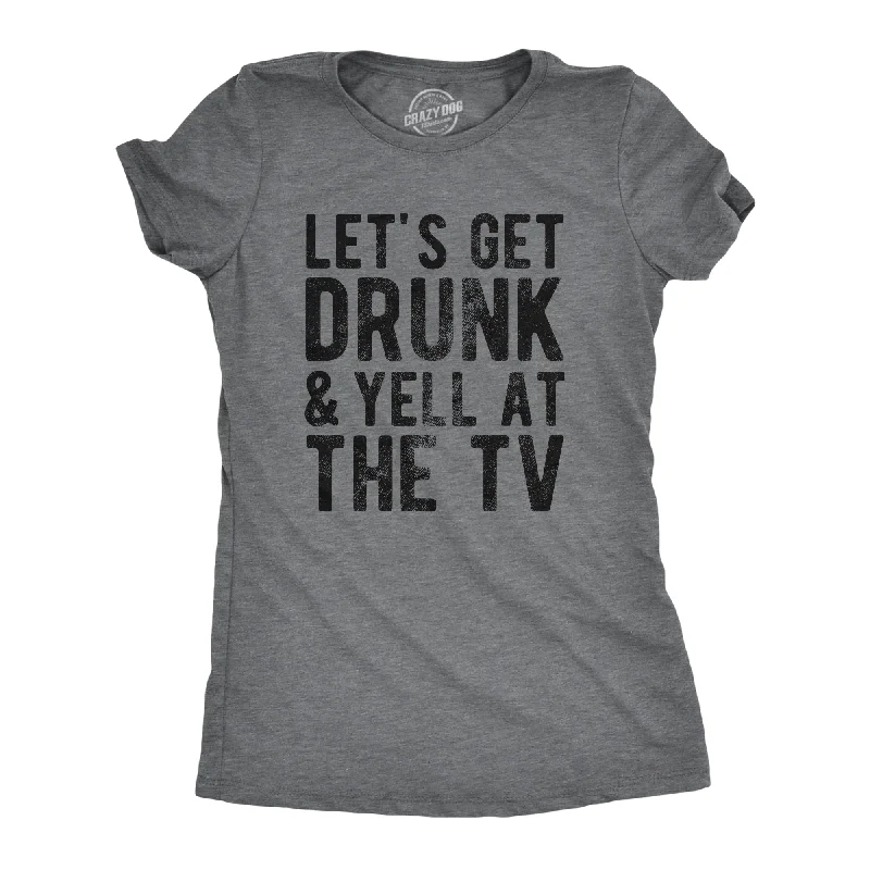 women’s everyday casual jackets-Womens Lets Get Drunk And Yell At The TV T Shirt Funny Drinking Sports Fan Tee For Ladies