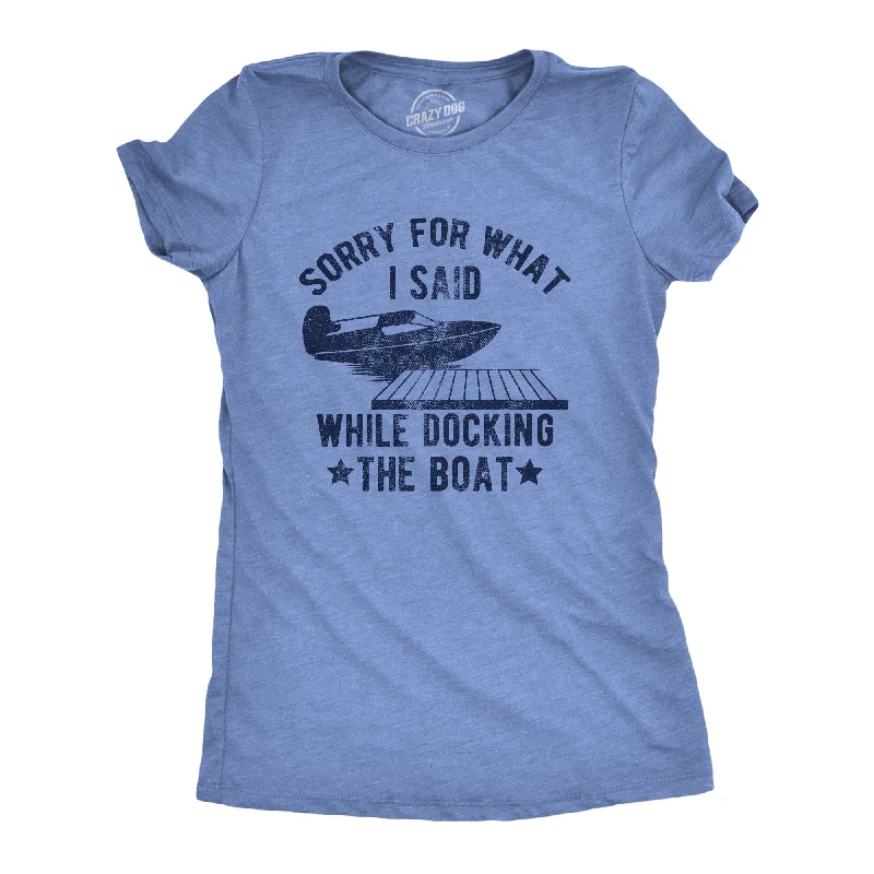 women’s business casual fashion-Womens Sorry For What I Said While Docking The Boat T Shirt Funny Arguing Bickering Joke Tee For Ladies