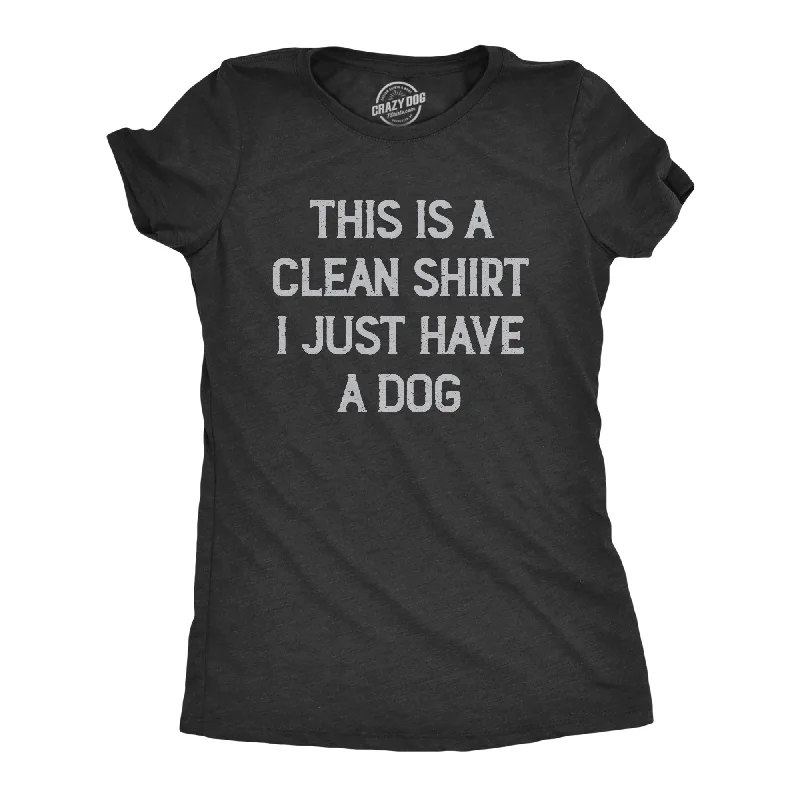 women’s trendy outdoor tops-Womens This Is A Clean Shirt I Just Have A Dog Funny Puppy Pet Hair Joke Tee For Ladies