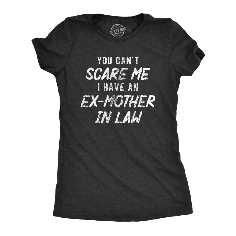 women’s cozy winter jackets-Womens You Cant Scare Me I Have An Ex Mother In Law T Shirt Funny Former Step Mom Joke Tee For Ladies