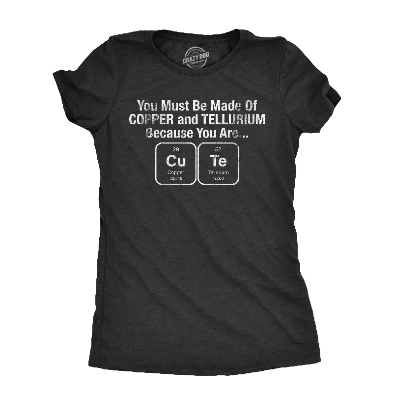 women’s trendy work jackets-Womens You Must Be Made Out Of Copper And Tellurium Because You Are Cute T Shirt Funny Nerdy Elements Tee