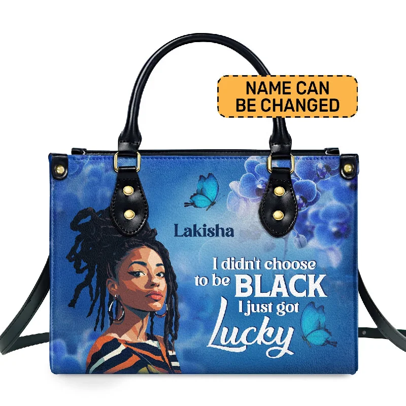 stylish handbags with modern flair -I Didn't Choose To Be Black I Just Got Lucky - Personalized Leather Handbag STB185